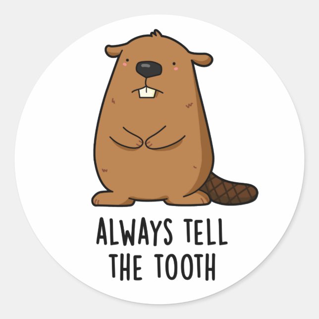 Always Tell The Tooth Positve Animal Beaver Pun  Classic Round Sticker (Front)