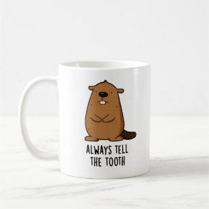 Always Tell The Tooth Positve Animal Beaver Pun  Coffee Mug