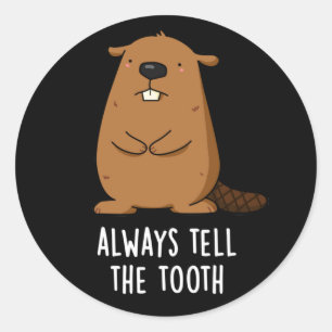 Always Tell The Tooth Positve Beaver Pun Dark BG Classic Round Sticker