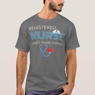 Always There For You Registered Nurse Women Or Men T-Shirt