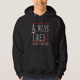 Always Tired 247 Tired Of Being Tired Sarcastic Jo Hoodie