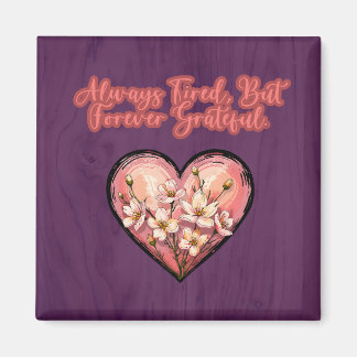Always Tired Forever Grateful Mom Life Design Magnet