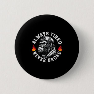 Always Tired Never Broke Funny Monkey (2 Sided) 6 Cm Round Badge
