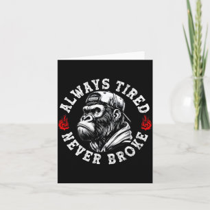 Always Tired Never Broke Funny Monkey (on Back)  Card