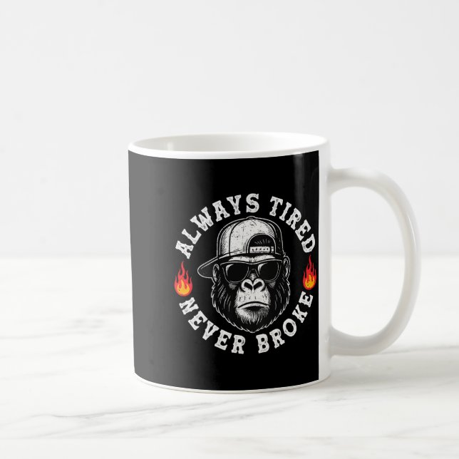 Always Tired Never Broke Funny Monkey (on Back)  Coffee Mug (Right)