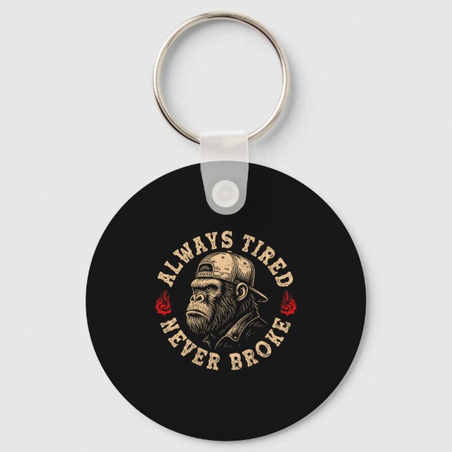Always Tired Never Broke Funny Monkey (on Back)  Key Ring (Front)