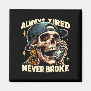 Always Tired Never Broke Funny Skeleton Quote Sayi Magnet