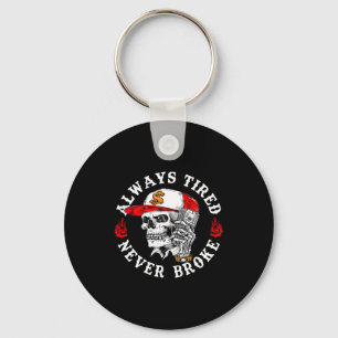 Always Tired Never Broke Funny Skull (on Back) Key Ring