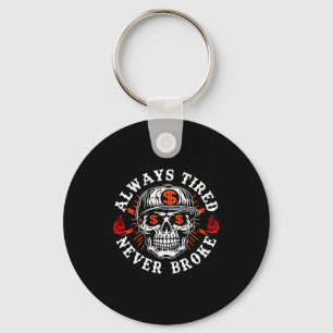 Always Tired Never Broke Funny Skull (on Back)  Key Ring