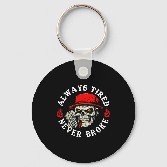 Always Tired Never Broke Funny Skull (on Back)  Key Ring (Front)