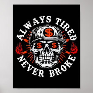Always Tired Never Broke Funny Skull (on Back) Poster