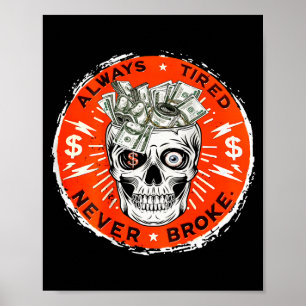 Always Tired Never Broke Funny Skull (on Back) Poster