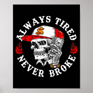 Always Tired Never Broke Funny Skull (on Back) Poster