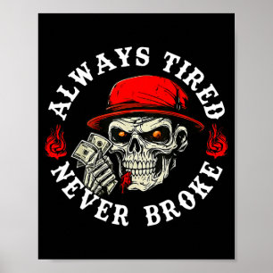 Always Tired Never Broke Funny Skull (on Back) Poster