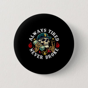 Always Tired Never Broke Skull (on Back)  6 Cm Round Badge