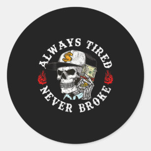Always Tired Never Broke Skull (on Back) Classic Round Sticker