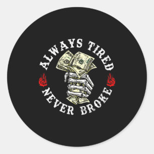 Always Tired Never Broke Skull (on Back) Classic Round Sticker