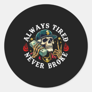 Always Tired Never Broke Skull (on Back) Classic Round Sticker
