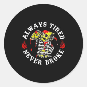 Always Tired Never Broke Skull (on Back) Classic Round Sticker