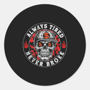 Always Tired Never Broke Skull (on Back) Classic Round Sticker