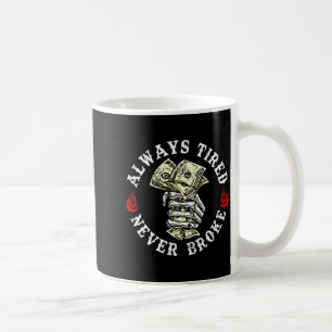 Always Tired Never Broke Skull (on Back)  Coffee Mug