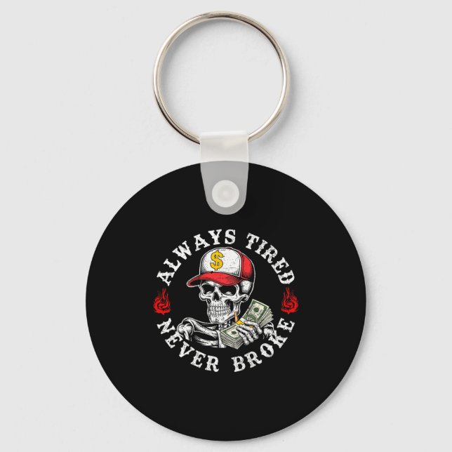 Always Tired Never Broke Skull (on Back)  Key Ring (Front)
