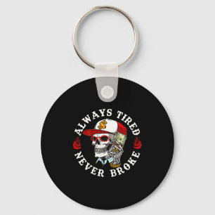 Always Tired Never Broke Skull (on Back) Key Ring