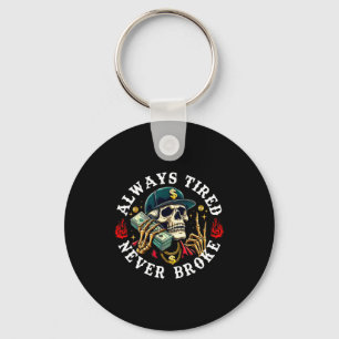 Always Tired Never Broke Skull (on Back) Key Ring