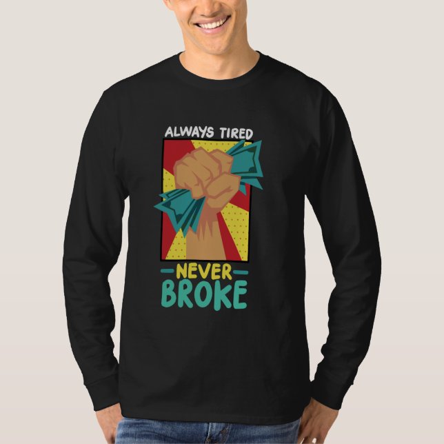Always Tired Never Broke T-Shirt (Front)