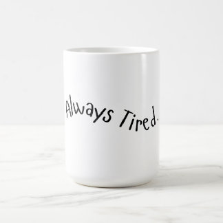 Always Tired - Wavy Text Coffee Mug