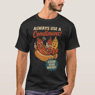 Always Use a Condiment Cover Your Wiener Funny T-Shirt