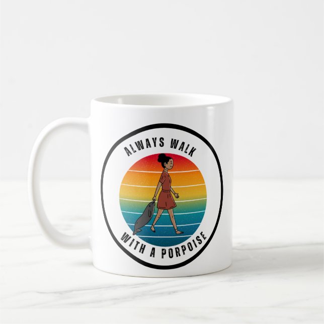 ALWAYS WALK WITH A PORPOISE MUG (Left)