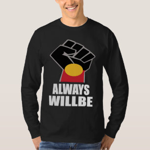 Always Was Always Will Be Aboriginal Land Australi T-Shirt