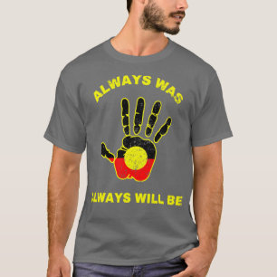 Always Was Will Be Aboriginal Flag Australia Land T-Shirt
