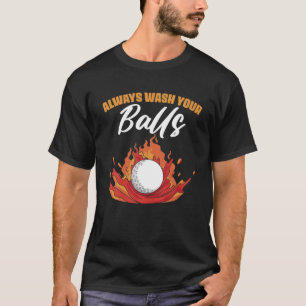 Always Wash Your Balls Funny Golfing For Golfers T-Shirt