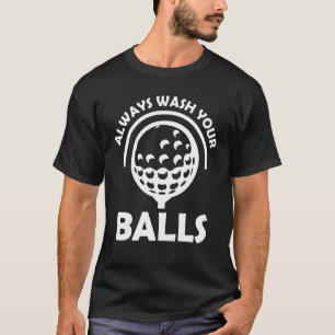 Always Wash Your Balls Golf 1 T-Shirt