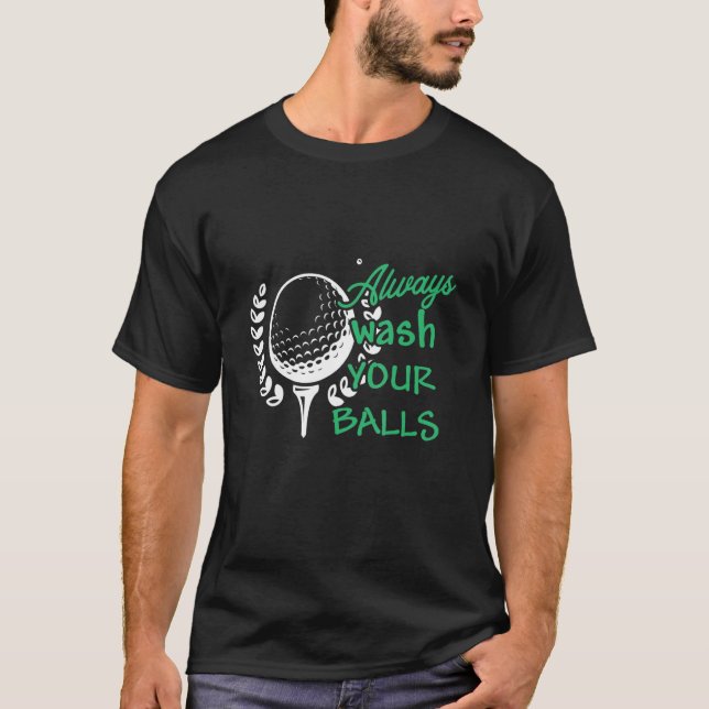 Always Wash Your Balls T-Shirt (Front)