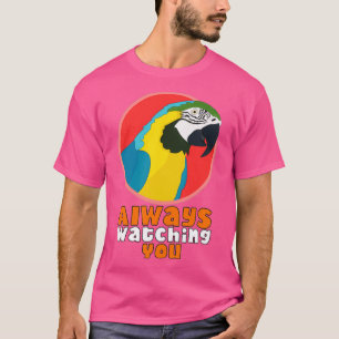 Always Watching You Parrot 1 T-Shirt