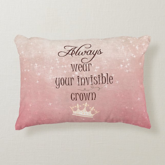 Always wear your Invisible Crown Quote Decorative Cushion (Front)