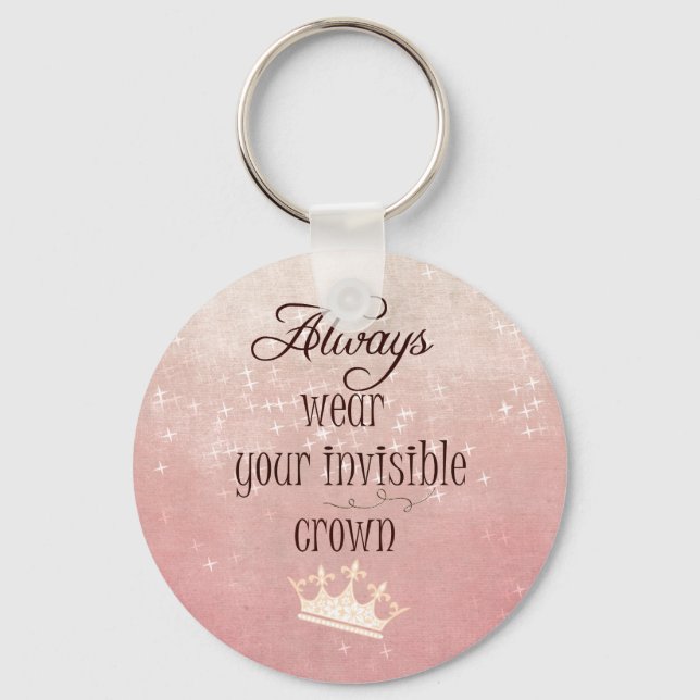 Always wear your Invisible Crown Quote Key Ring (Front)