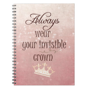 Always wear your Invisible Crown Quote Notebook