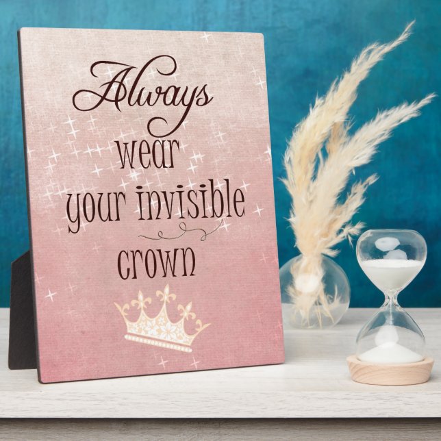 Always wear your Invisible Crown Quote Plaque (Side)
