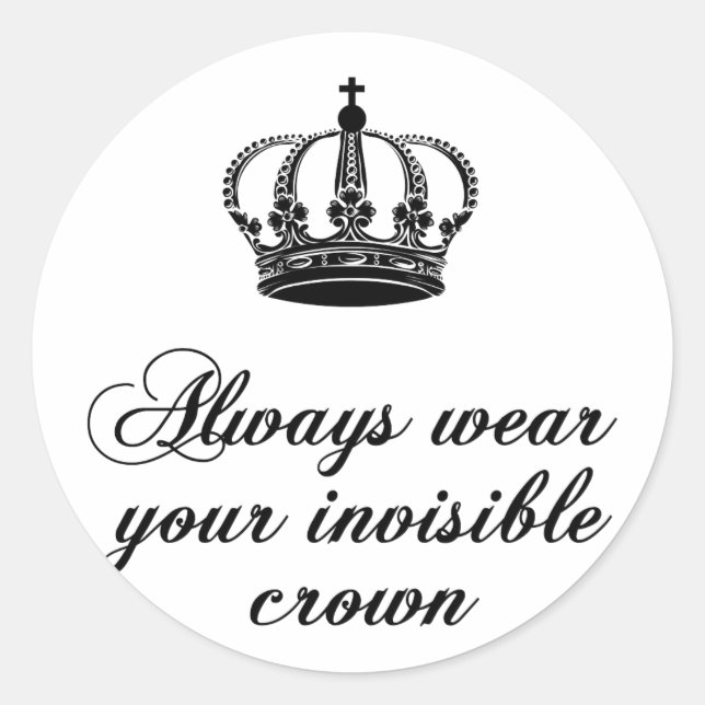 Always wear your invisible crown, word art design classic round sticker (Front)