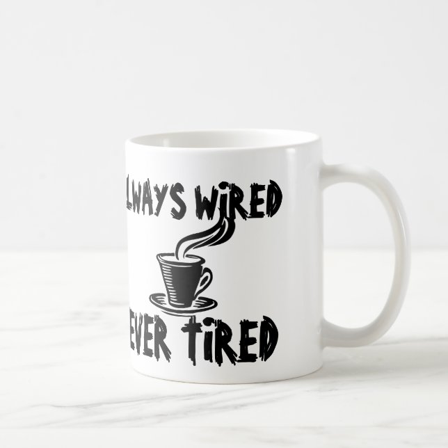 Always wired never tired, Funny Coffee Mugs (Right)