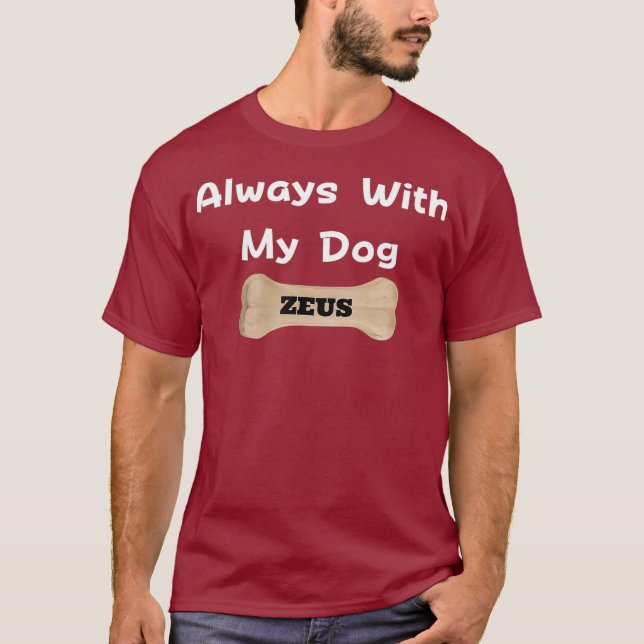 Always With My Dog ZEUS T-Shirt (Front)
