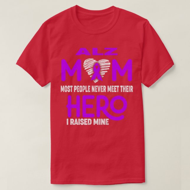 ALZ Mom Most People Never Meet Their Hero I Raised T-Shirt (Design Front)
