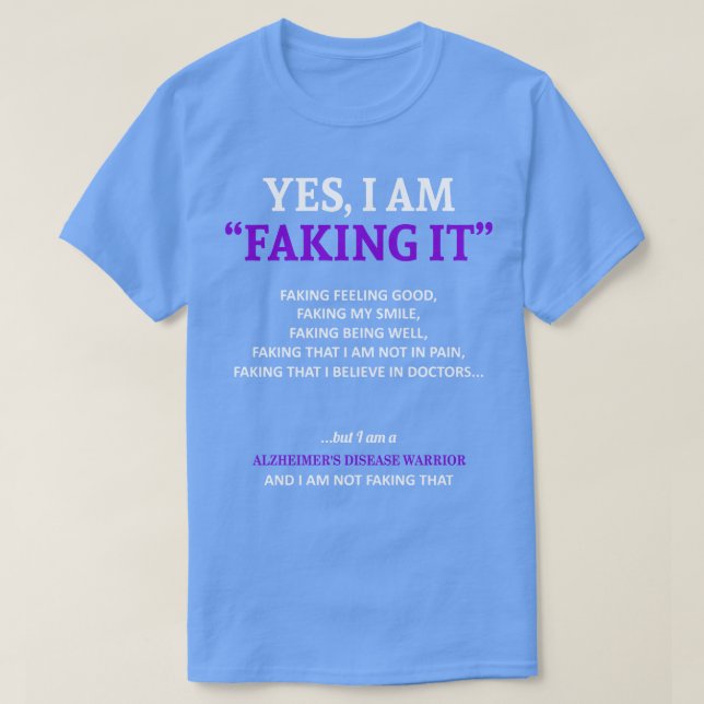 Alzheimers Disease Awareness I Am Faking It In Thi T-Shirt (Design Front)