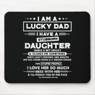 Am A Lucky Dad I Have A Stubborn Daughter Funny Qu Mouse Pad