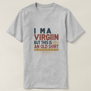 AM A VIRGIN but this is an old t-shirt – Funny Int