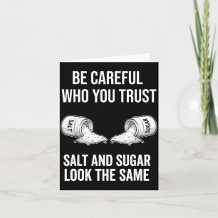 Am careful with who trust sugar salt look the same card